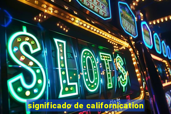 significado de californication